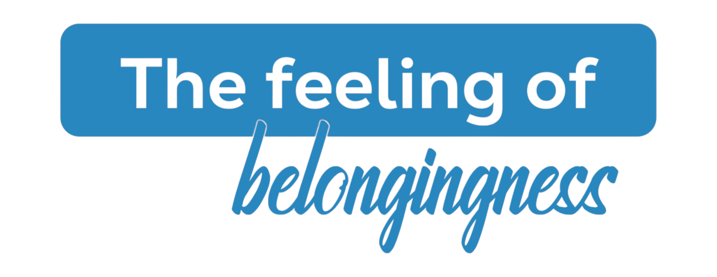 The feeling of Belongingness